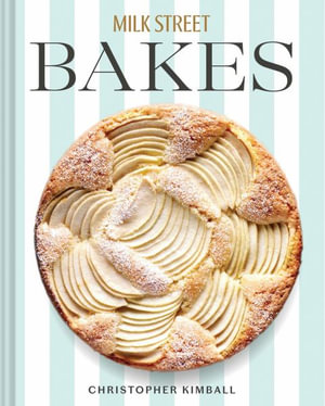 Milk Street Bakes : A Baking Book with 200 Sweet and Savory Recipes - Christopher Kimball