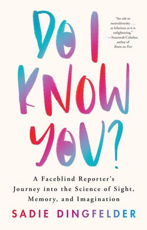 Do I Know You? : A Faceblind Reporter's Journey into the Science of Sight, Memory, and Imagination - Sadie Dingfelder