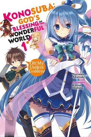 Konosuba : God's Blessing on This Wonderful World! : Oh! My Useless Goddess! : Volume 1 - Natsume Akatsuki