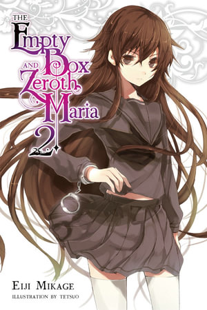 The Empty Box and Zeroth Maria, Vol. 2 (light novel) : EMPTY BOX & ZEROTH MARIA LIGHT NOVEL SC - Eiji Mikage