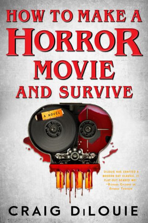 How to Make a Horror Movie and Survive : A Novel - Craig DiLouie