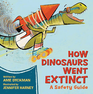How Dinosaurs Went Extinct : A Safety Guide - Ame Dyckman
