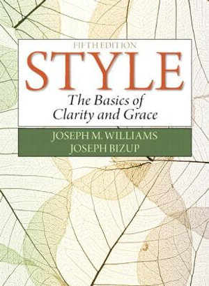 Style : The Basics of Clarity and Grace - Joseph Williams