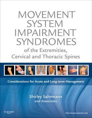 Movement Impairment Syndromes of the Extremities, Cervical and Thoracic Spine and Soft Tissues - Shirley Sahrmann