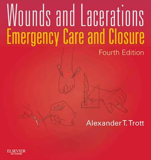 Wounds and Lacerations : Emergency Care and Closure - Alexander T. Trott