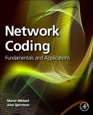 Network Coding : Fundamentals and Applications - Muriel Medard