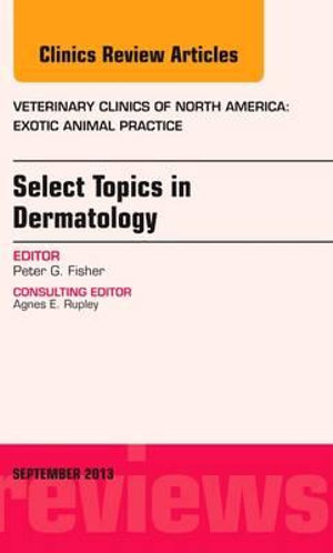 Dermatology Vol 16-3 : Exotic Animal Practice: Volume 16-3 - Peter Fisher