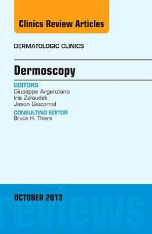 Dermoscopy Vol 31-4 an Issue of Dermatologic Clinics : Volume 31-4 - Giuseppe Argenziano