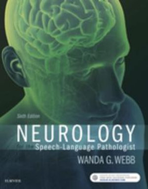 Neurology for the Speech-Language Pathologist : Neurology for the Speech-Language Pathologist - E-Book - Wanda Webb