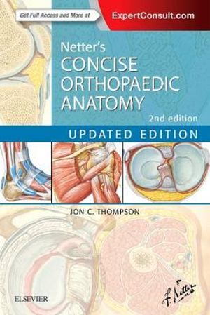 Netter's Concise Orthopaedic Anatomy, Updated Edition : Netter Basic Science - Jon C. Thompson