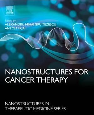 Nanostructures for Cancer Therapy : Nanostructures in Therapeutic Medicine - Alexandru Grumezescu