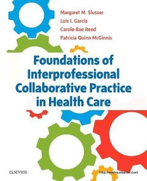 Foundations of Interprofessional Collaborative Practice in Healthcare : The Core Competencies From Theory to Practice - McGinnis