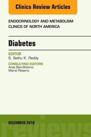 Diabetes, An Issue of Endocrinology and Metabolism Clinics of North America : Volume 45-4 - Sethu Reddy