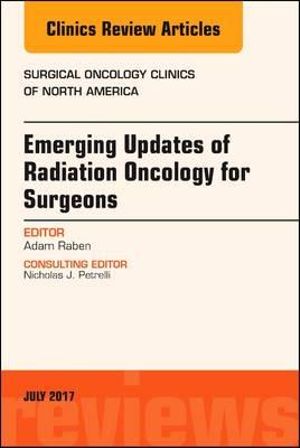 Radiation Oncology, An Issue of Surgical Oncology Clinics of North America : Volume 26-3 - Raben