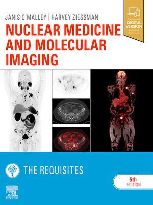 Nuclear Medicine and Molecular Imaging : 5th Edition - The Requisites - Janis P. O'Malley