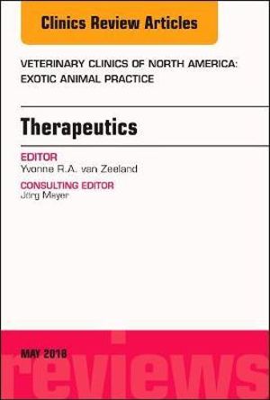 Therapeutics, An Issue of Veterinary Clinics of North America : Exotic Animal Practice - van Zeeland