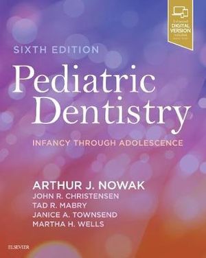 Pediatric Dentistry : 6th Edition - Infancy through Adolescence - Arthur Nowak