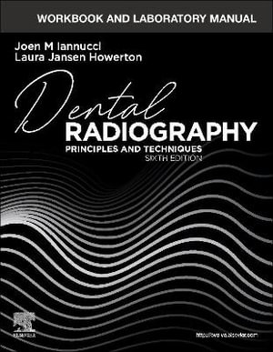 Workbook and Laboratory Manual for Dental Radiography : Principles and Techniques 6ed - Joen M. Iannucci