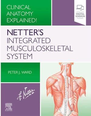 Netter's Integrated Musculoskeletal System : Clinical Anatomy Explained! - Peter J. Ward