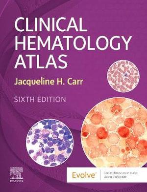 Clinical Hematology Atlas : 6th edition - Jacqueline H. Carr