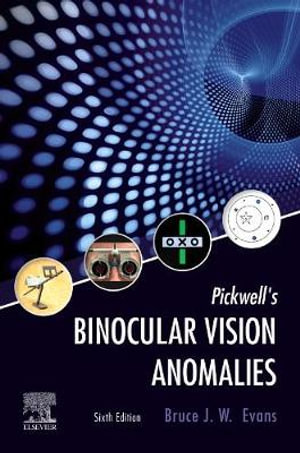 Pickwell's Binocular Vision Anomalies : 6th edition - Bruce J. W. Evans