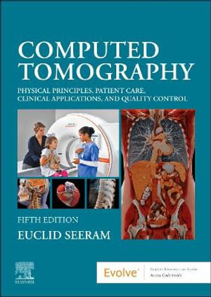 Computed Tomography : 5th Edition - Physical Principles, Clinical Applications, and Quality Control - Euclid Seeram