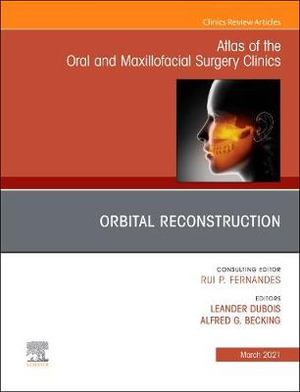 Orbital Surgery, An Issue of Atlas of the Oral & Maxillofacial Surgery Clinics : Volume 29-1 - Dubois