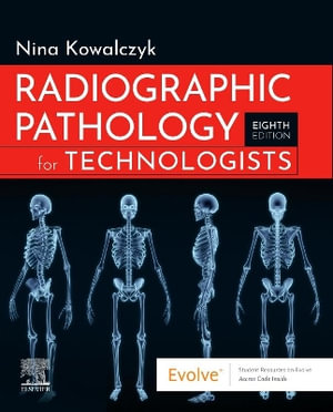 Radiographic Pathology for Technologists : 8th Edition - Nina Kowalczyk