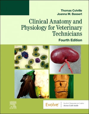 Clinical Anatomy and Physiology for Veterinary Technicians : 4th Edition - Thomas Colville