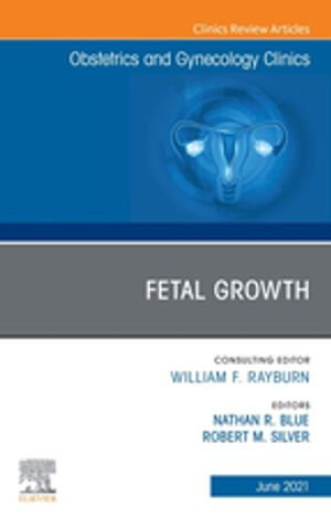 Fetal Growth, An Issue of Obstetrics and Gynecology Clinics. E-Book : Fetal Growth, An Issue of Obstetrics and Gynecology Clinics. E-Book - Nathan R. Blue