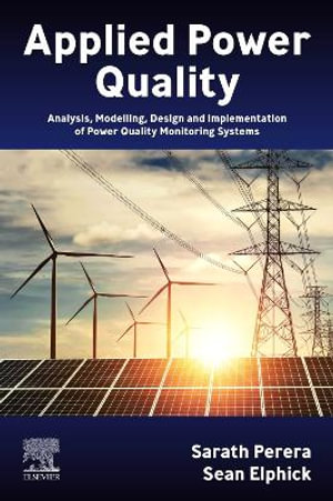 Applied Power Quality : Analysis, Modelling, Design and Implementation of Power Quality Monitoring Systems - Perera