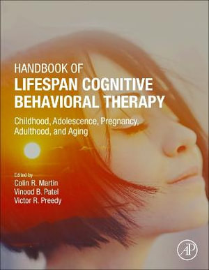 Handbook of Lifespan Cognitive Behavioral Therapy : Childhood, Adolescence, Pregnancy, Adulthood, and Aging - Colin R Martin