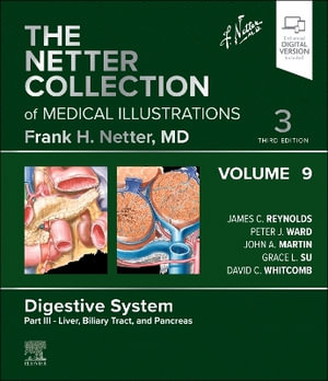 The Netter Collection of Medical Illustrations : Digestive System, Volume 9, Part III - Liver, Biliary Tract, and Pancreas - James C. Reynolds