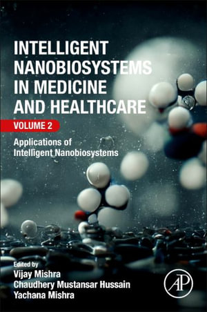 Intelligent Nanobiosystems in Medicine and Healthcare, Volume 2 : Applications of Intelligent Nanobiosystems - Vijay Mishra