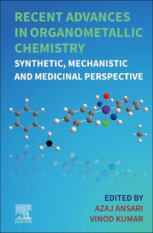 Recent Advances in Organometallic Chemistry : Synthetic, Mechanistic and Medicinal Perspective - Ansari