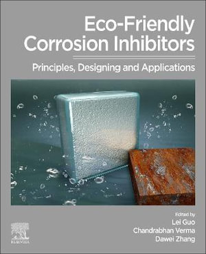 Eco-Friendly Corrosion Inhibitors : Principles, Designing & Applications - Lei Guo