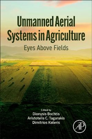 Umanned Aerial Systems in Agriculture : Eyes Above Fields - Dionysis Bochtis