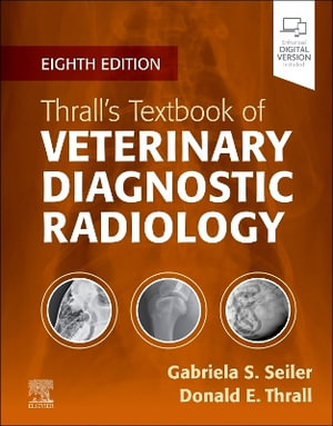 ThrallÄËs Textbook of Veterinary Diagnostic Radiology - Gabriela Seiler