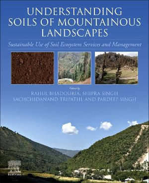 Understanding Soils of Mountainous Landscapes : Sustainable Use of Soil Ecosystemm Services and Management - Rahul Bhadouria