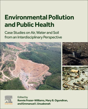 Environmental Pollution and Public Health : Case Studies on Air, Water and Soil from an Interdisciplinary Perspective - Frazer-Williams