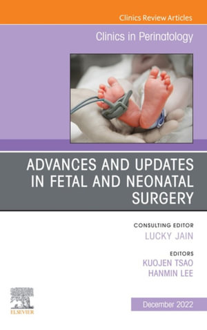 Advances and Updates in Fetal and Neonatal Surgery, An Issue of Clinics in Perinatology : Advances and Updates in Fetal and Neonatal Surgery, An Issue of Clinics in Perinatology, E-Book - KuoJen Tsao