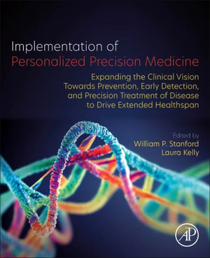 Implementation of Personalized Precision Medicine : Expanding the Clinical Vision towards Prevention, Early Detection and - William P. Stanford