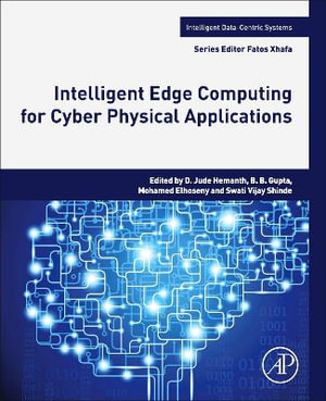 Intelligent Edge Computing for Cyber Physical Applications : Intelligent Data-Centric Systems - D. Jude Hemanth