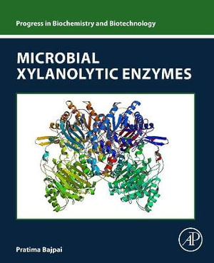 Microbial Xylanolytic Enzymes : Progress in Biochemistry and Biotechnology - Pratima Bajpai