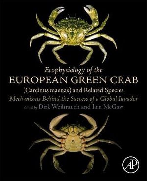 Ecophysiology of the Green Shore Crab (Carcinus maenas) and Related Species : Mechanisms Behind the Success of a Global I - Dirk Weihrauch