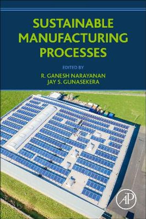 Sustainable Manufacturing Processes - R. Ganesh Narayanan