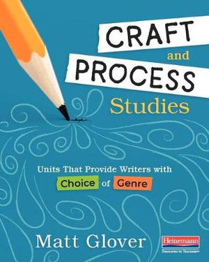 Craft and Process Studies : Units that Provide Writers with Choice of Genre - Matt Glover