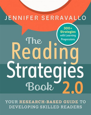 The Reading Strategies Book 2.0 : 2nd Edition - Your Research-Based Guide to Developing Skilled Readers - Jennifer Serravallo