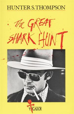 The Great Shark Hunt : Picador Books - Hunter S. Thompson