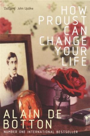 How Proust Can Change Your Life - Alain de Botton